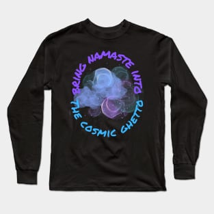 Namaste Into Cosmic Ghetto Long Sleeve T-Shirt